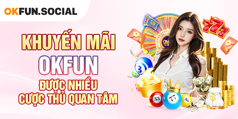Tổng hợp khuyến mãi OKFUN được yêu thích nhất
