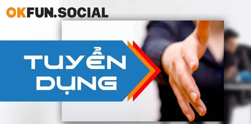 TUYỂN DỤNG OKFUN - ĐÃI NGỘ VIỆC LÀM CỰC HẤP DẪN