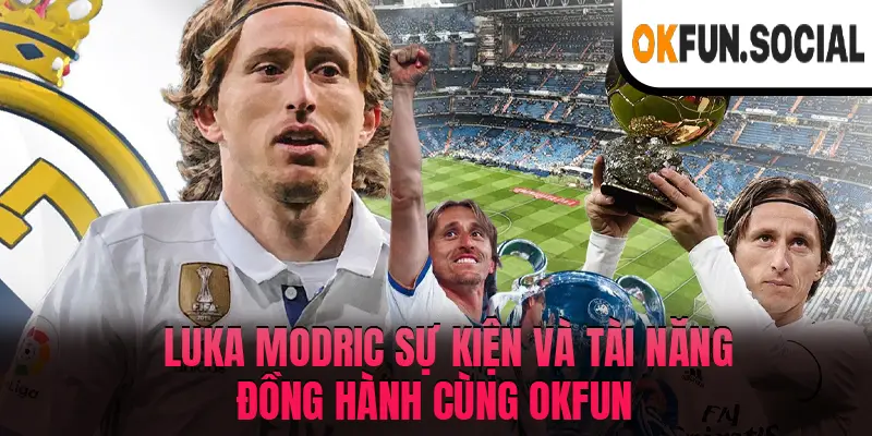 Luka Modric, biểu tượng của sự kiên định và tài năng, đồng hành cùng OKFUN